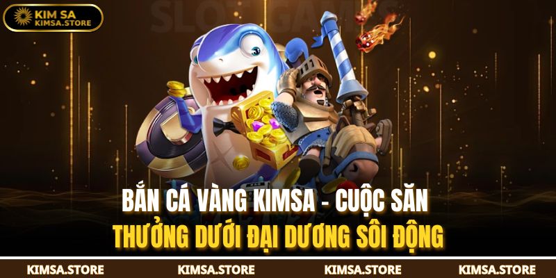 Bắn Cá Vàng KIMSA