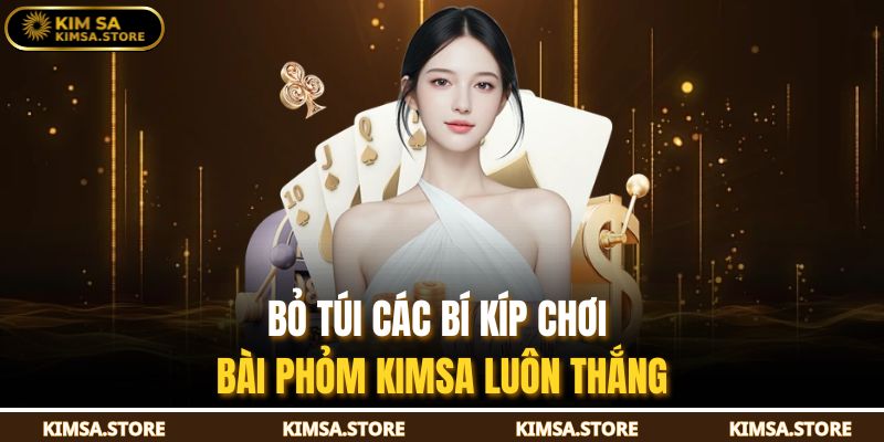 Bỏ túi các bí kíp chơi bài phỏm KIMSA luôn thắng