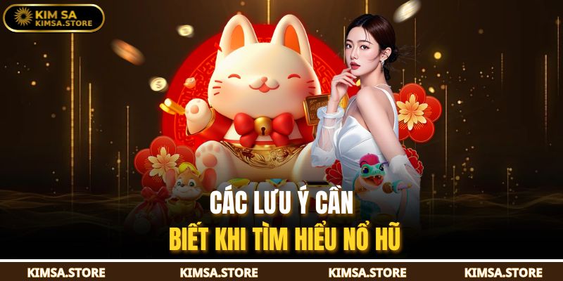 Các lưu ý cần biết khi tìm hiểu nổ hũ