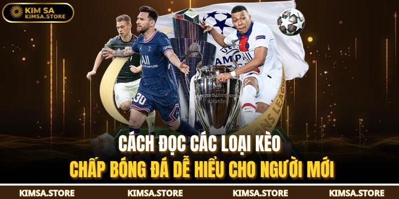 Kèo Chấp Bóng Đá Là Gì? Cách Hiểu Chuẩn Cho Người Mới 3 Cách đọc các loại kèo chấp bóng đá dễ hiểu cho người mới