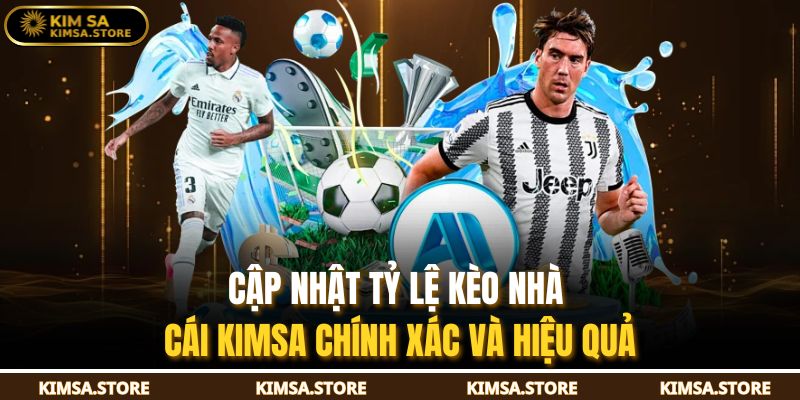 Cập nhật tỷ lệ kèo nhà cái KIMSA chính xác và hiệu quả