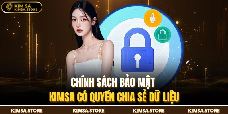 Chính sách bảo mật KIMSA có quyền chia sẻ dữ liệu