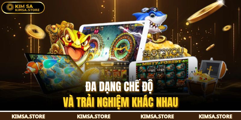 Bắn Cá 999 KIMSA – Săn Thưởng Cực Đã, Giải Trí Cực Vui 3 Đa dạng chế độ và trải nghiệm khác nhau