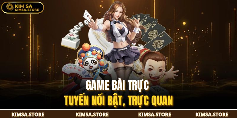 Game bài trực tuyến nổi bật, trực quan