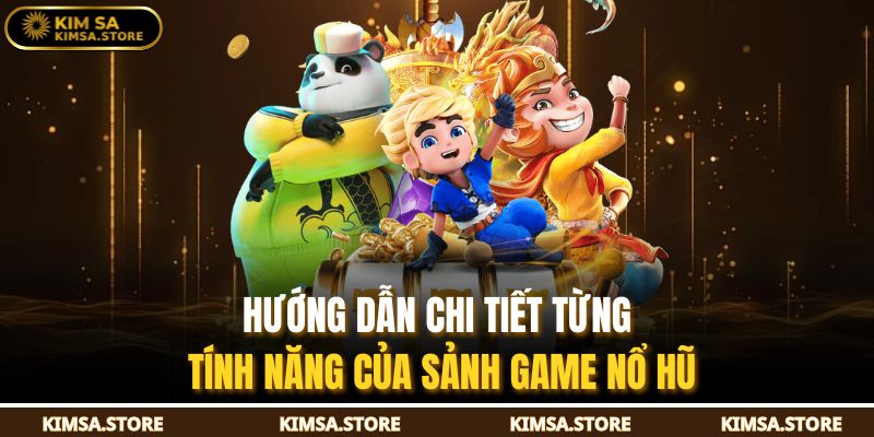 Hướng dẫn chi tiết từng tính năng của sảnh game nổ hũ