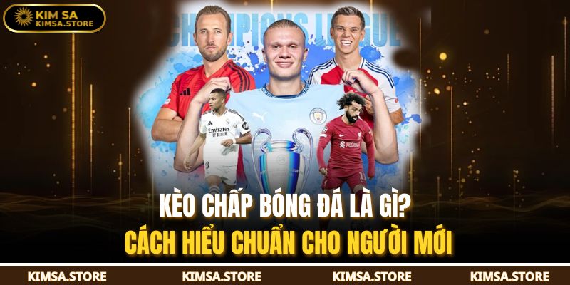 Kèo Chấp Bóng Đá Là Gì? Cách Hiểu Chuẩn Cho Người Mới 1 Kèo Chấp Bóng Đá