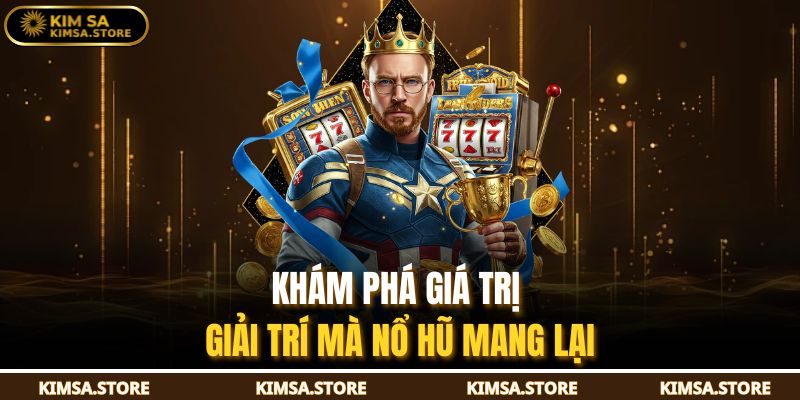 Khám phá giá trị giải trí mà nổ hũ mang lại