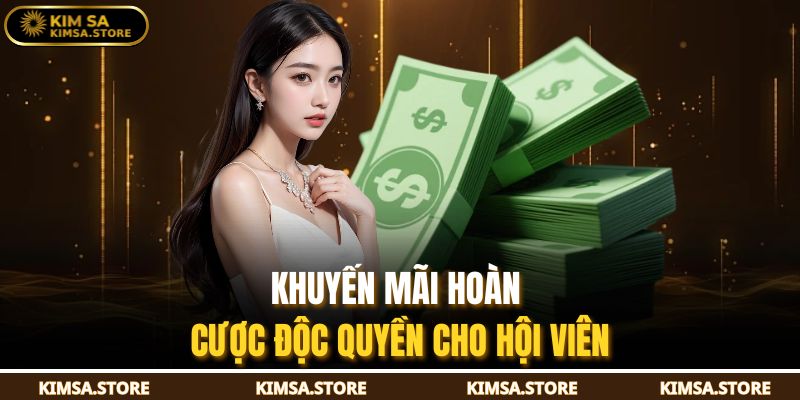 Khuyến mãi hoàn cược độc quyền cho hội viên