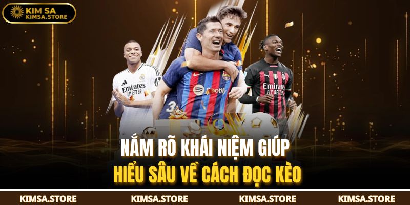 Nắm rõ khái niệm giúp hiểu sâu về cách đọc kèo