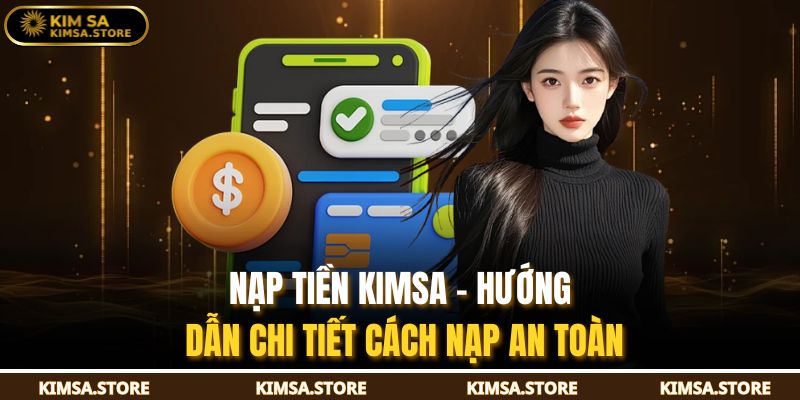 Nạp Tiền KIMSA – Hướng Dẫn Chi Tiết Cách Nạp An Toàn 1 Nạp Tiền KIMSA