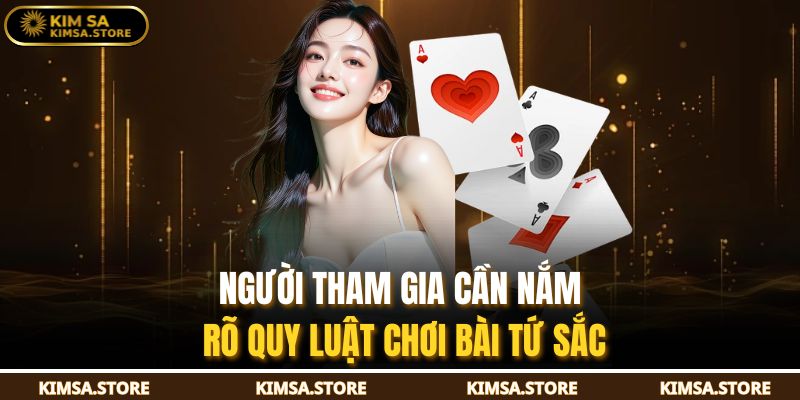 Người tham gia cần nắm rõ quy luật chơi bài tứ sắc
