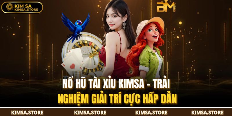 Nổ Hũ Tài Xỉu KIMSA