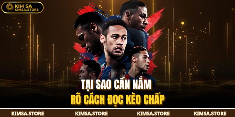 Kèo Chấp Bóng Đá Là Gì? Cách Hiểu Chuẩn Cho Người Mới 4 Tại sao cần nắm rõ cách đọc kèo chấp