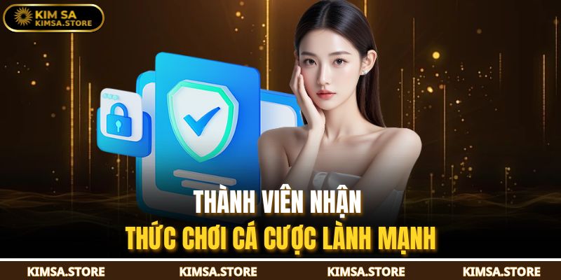 Thành viên nhận thức chơi cá cược lành mạnh