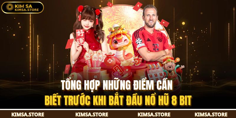 Tổng hợp những điểm cần biết trước khi bắt đầu nổ hũ 8 bit