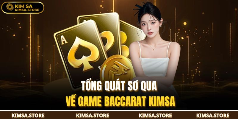 Tổng quát sơ qua về game baccarat KIMSA